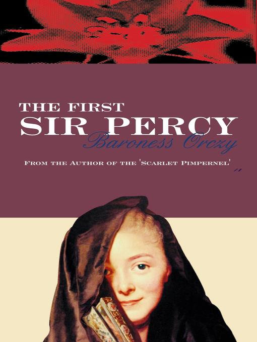 Title details for The First Sir Percy by Baroness Orczy - Available